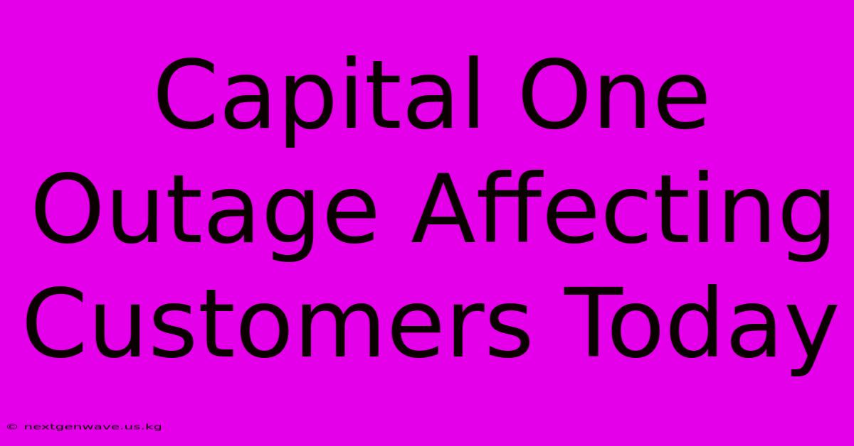 Capital One Outage Affecting Customers Today