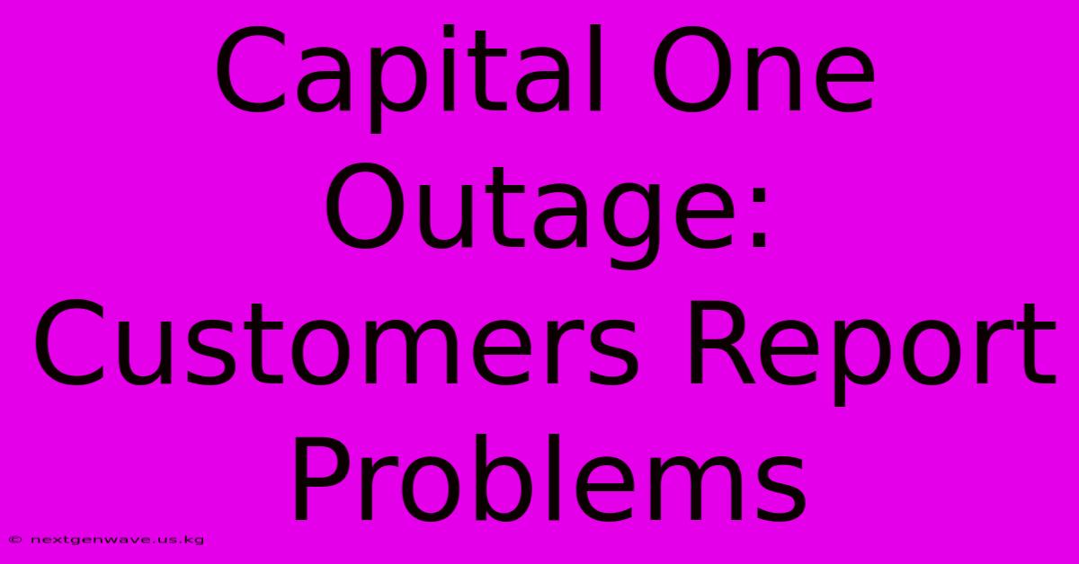 Capital One Outage: Customers Report Problems