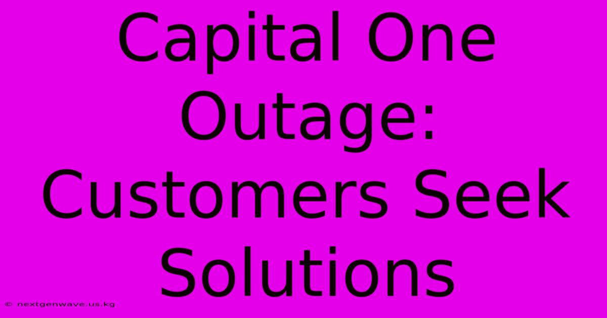 Capital One Outage: Customers Seek Solutions