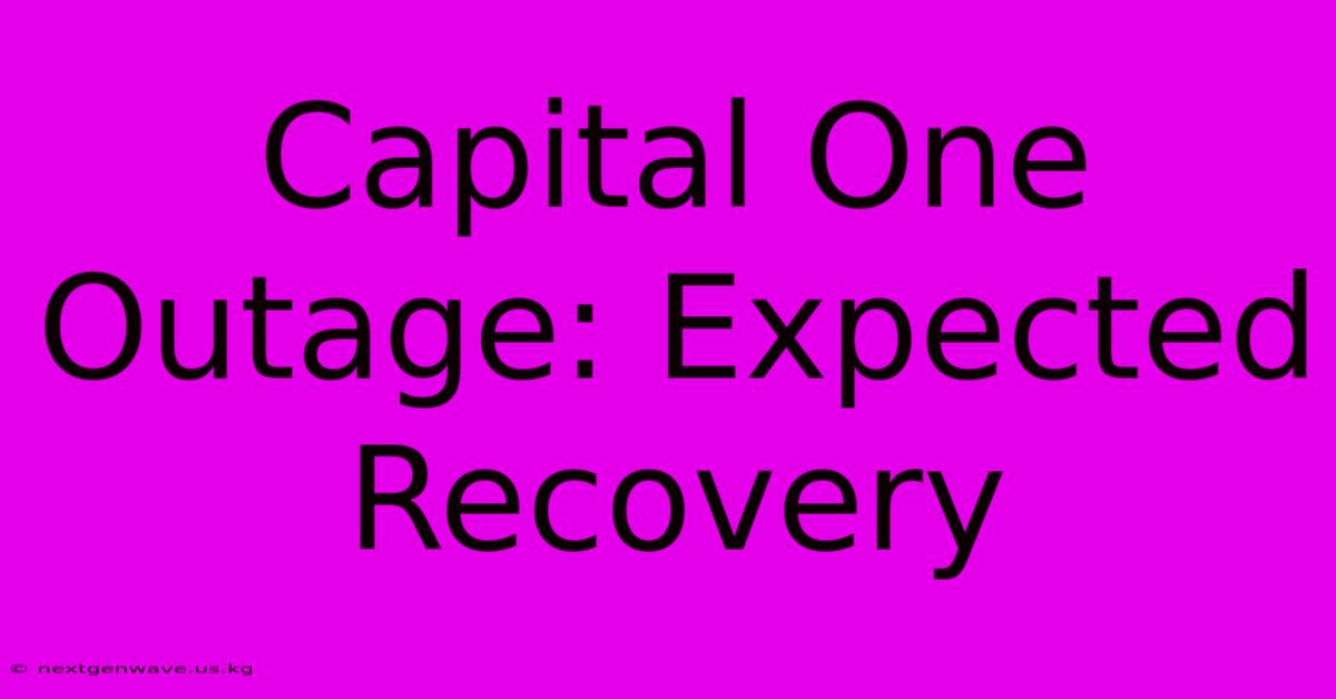 Capital One Outage: Expected Recovery