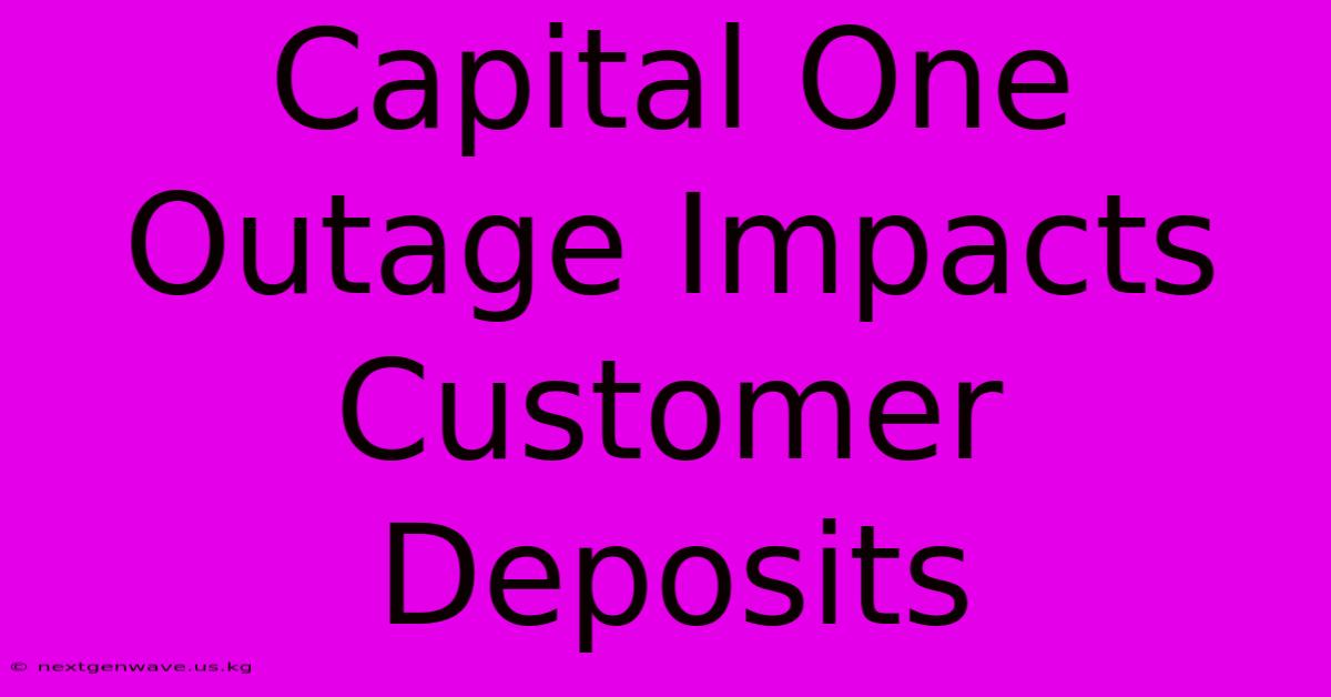 Capital One Outage Impacts Customer Deposits