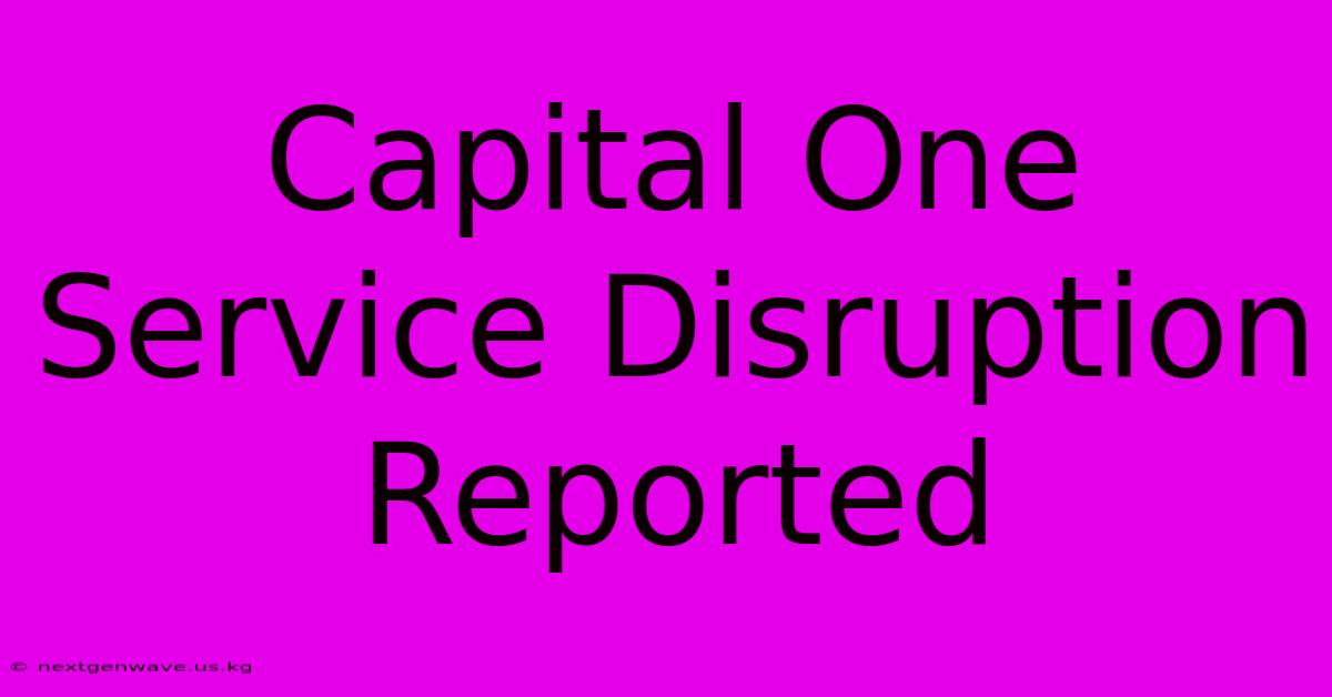 Capital One Service Disruption Reported