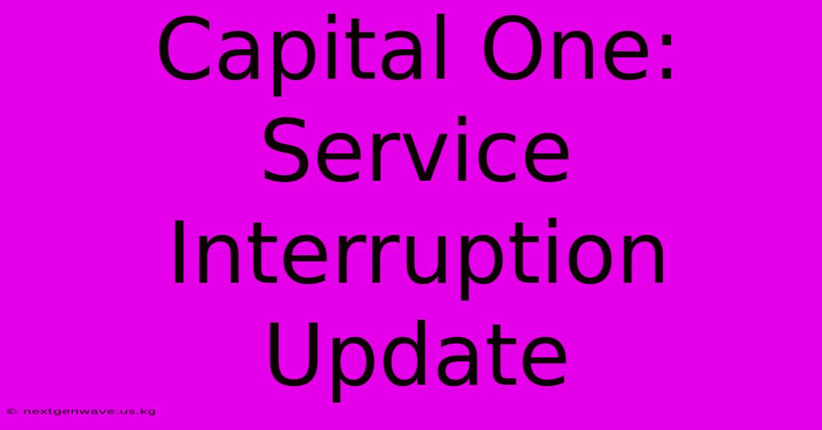 Capital One: Service Interruption Update