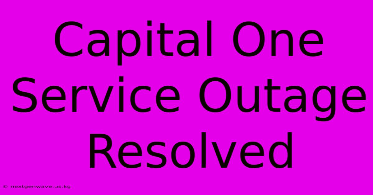 Capital One Service Outage Resolved