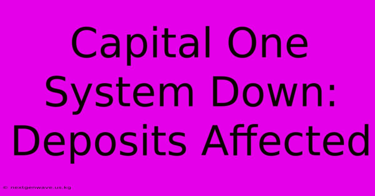 Capital One System Down: Deposits Affected