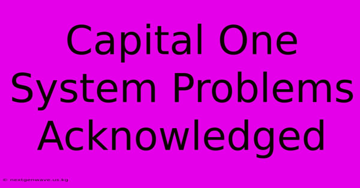 Capital One System Problems Acknowledged