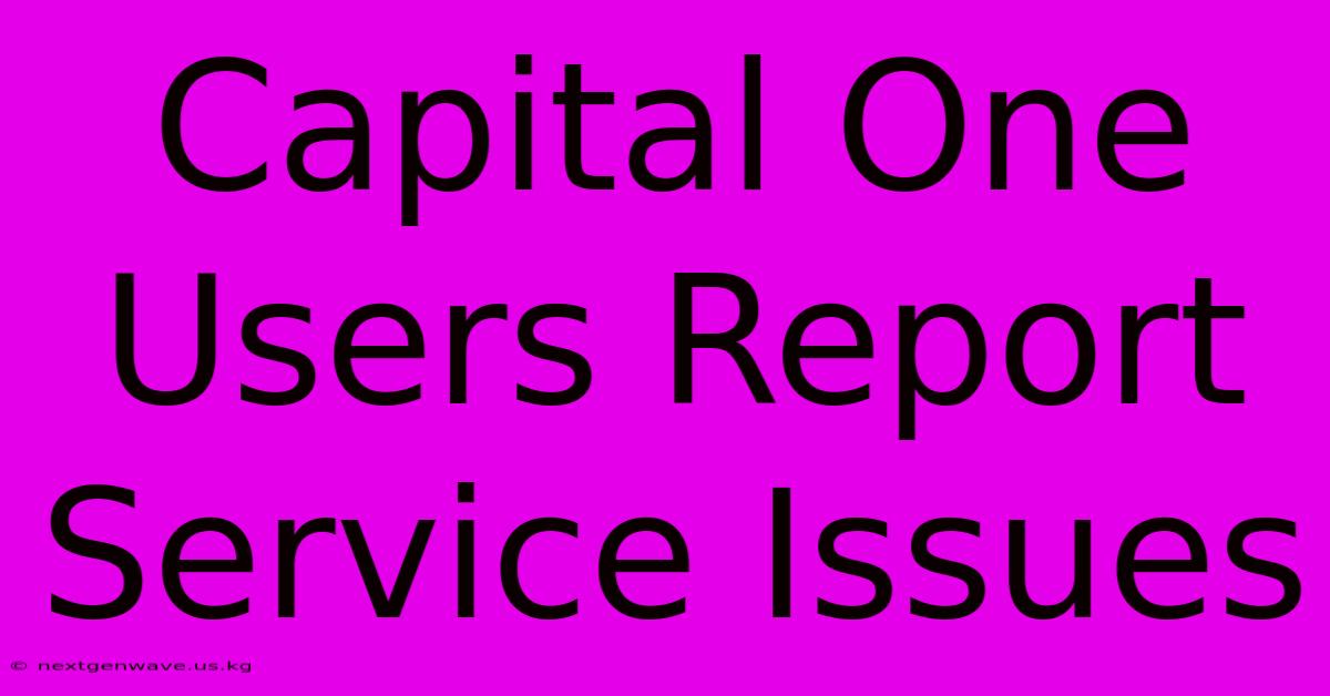 Capital One Users Report Service Issues