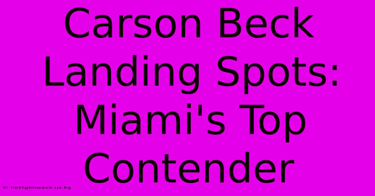 Carson Beck Landing Spots: Miami's Top Contender