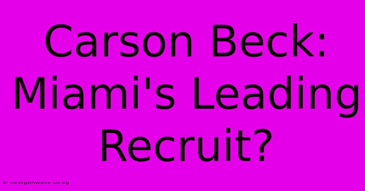 Carson Beck: Miami's Leading Recruit?