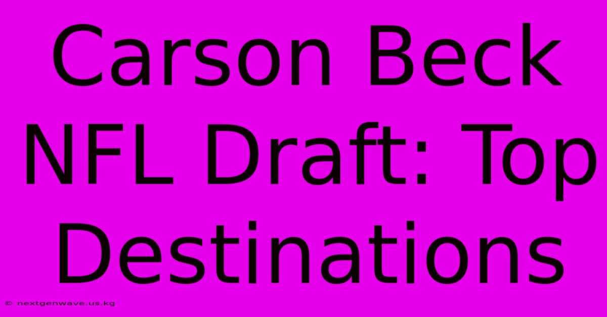 Carson Beck NFL Draft: Top Destinations