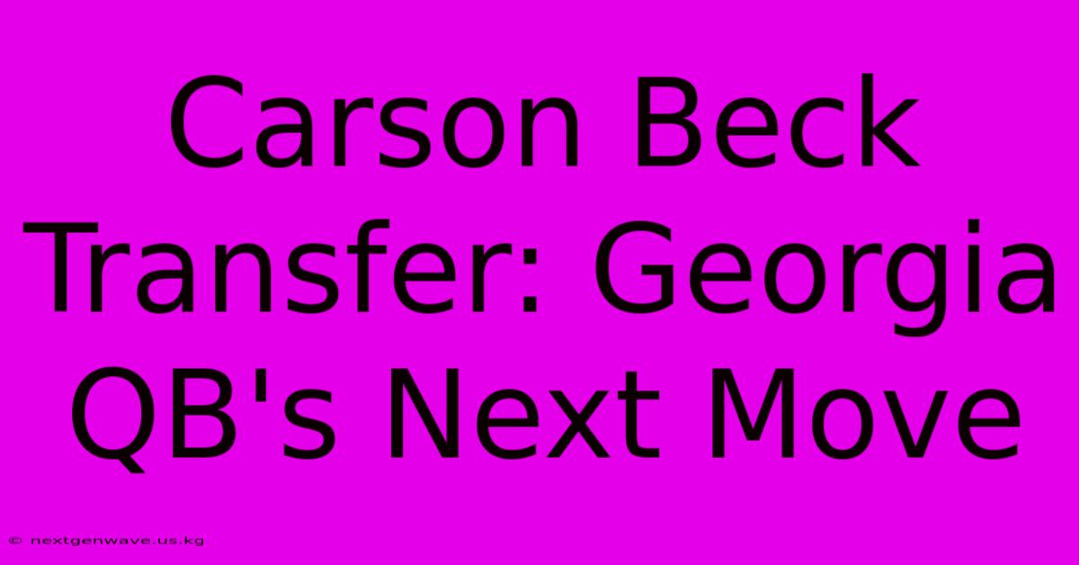 Carson Beck Transfer: Georgia QB's Next Move