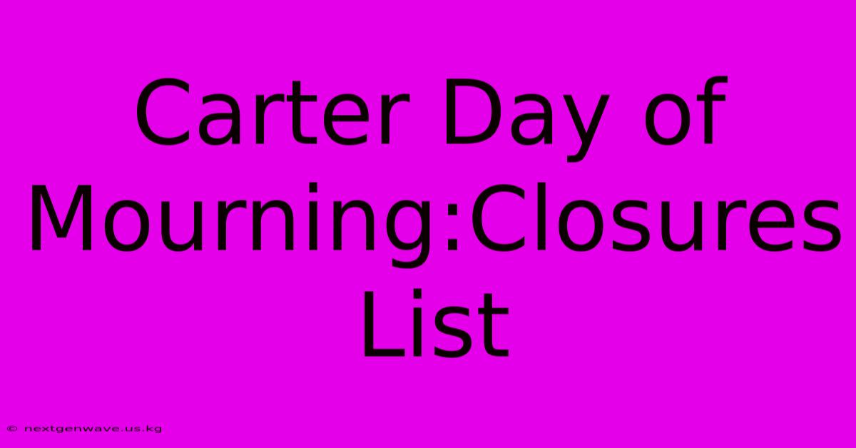 Carter Day Of Mourning:Closures List