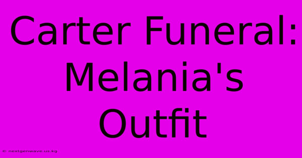 Carter Funeral: Melania's Outfit