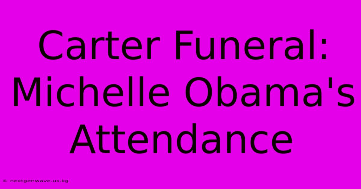 Carter Funeral: Michelle Obama's Attendance