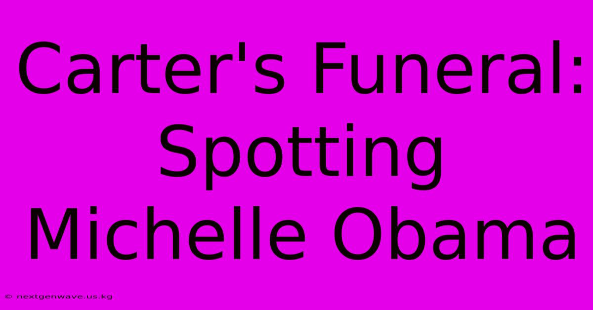 Carter's Funeral: Spotting Michelle Obama