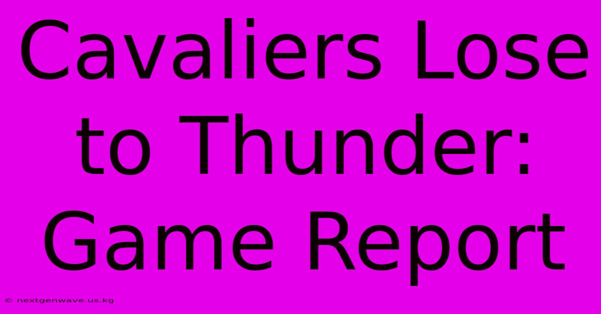 Cavaliers Lose To Thunder: Game Report