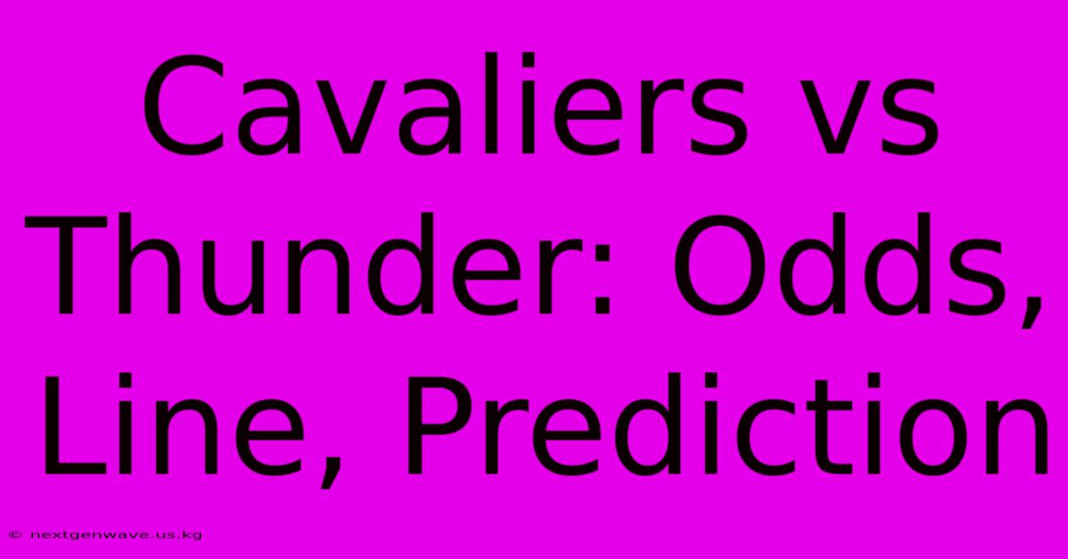 Cavaliers Vs Thunder: Odds, Line, Prediction