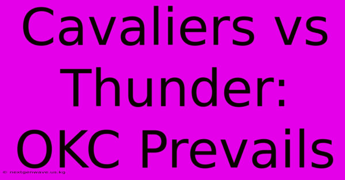 Cavaliers Vs Thunder: OKC Prevails