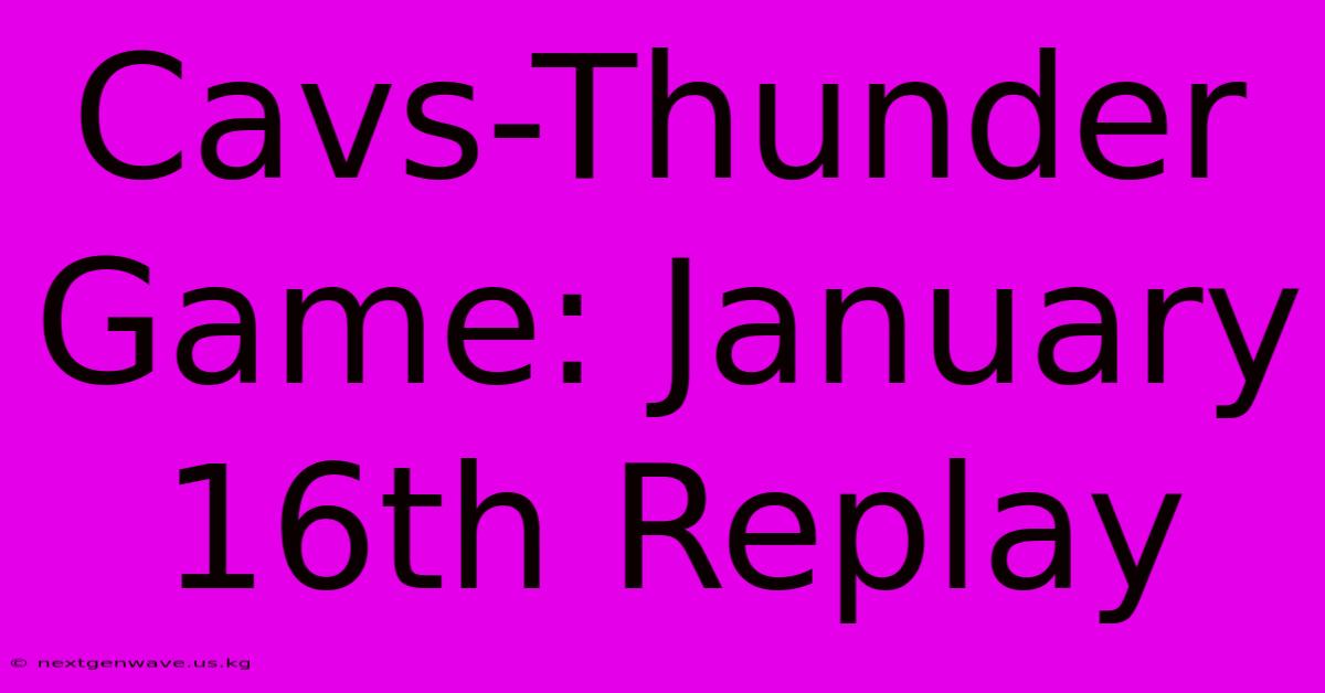 Cavs-Thunder Game: January 16th Replay