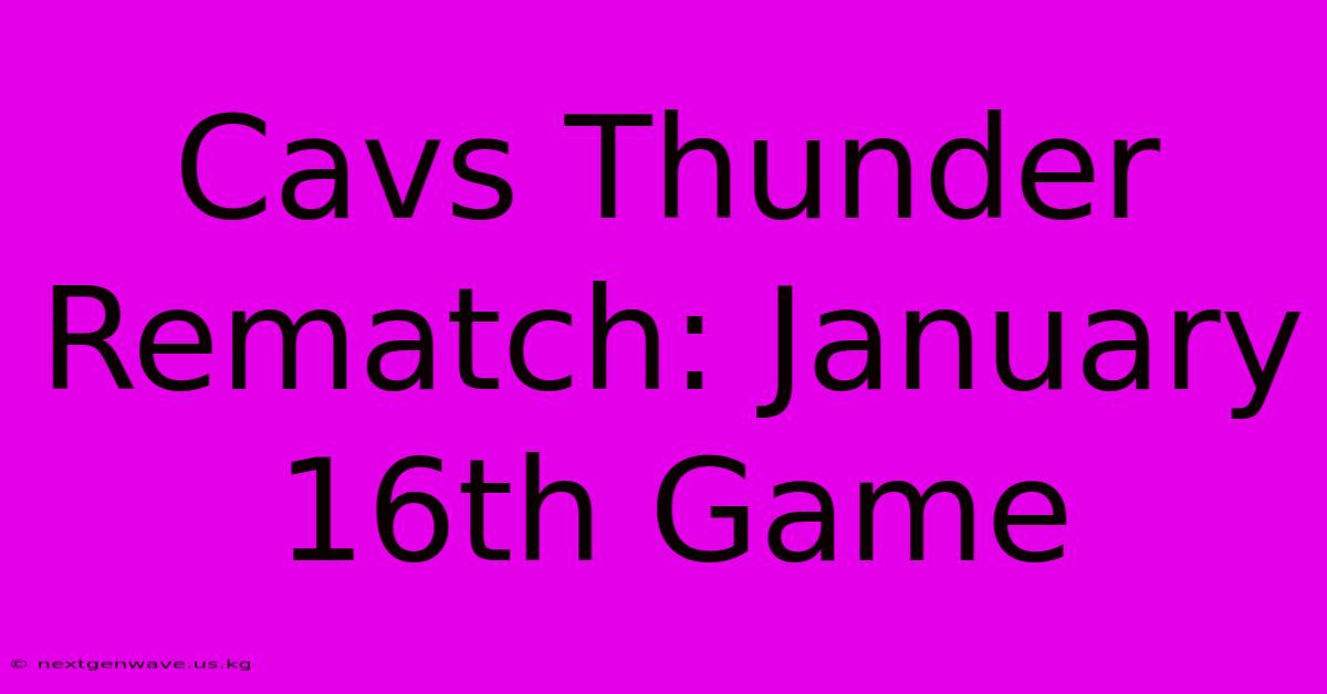 Cavs Thunder Rematch: January 16th Game