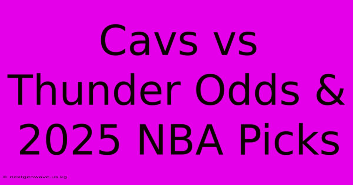 Cavs Vs Thunder Odds & 2025 NBA Picks