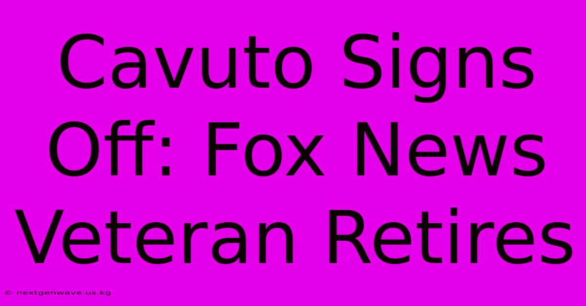 Cavuto Signs Off: Fox News Veteran Retires