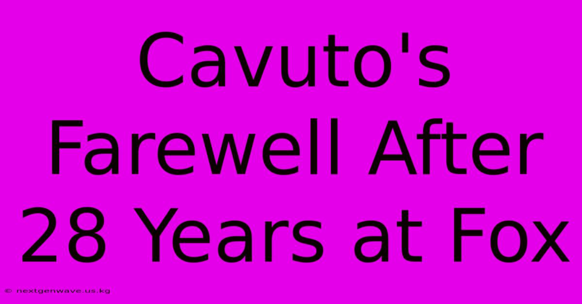 Cavuto's Farewell After 28 Years At Fox