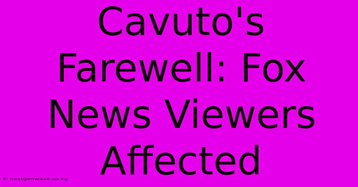 Cavuto's Farewell: Fox News Viewers Affected