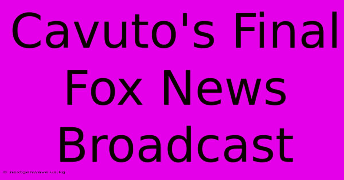 Cavuto's Final Fox News Broadcast