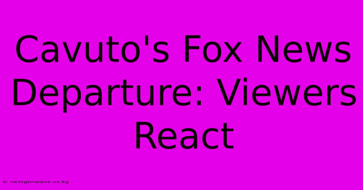 Cavuto's Fox News Departure: Viewers React