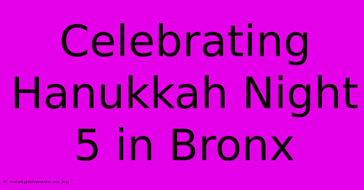 Celebrating Hanukkah Night 5 In Bronx