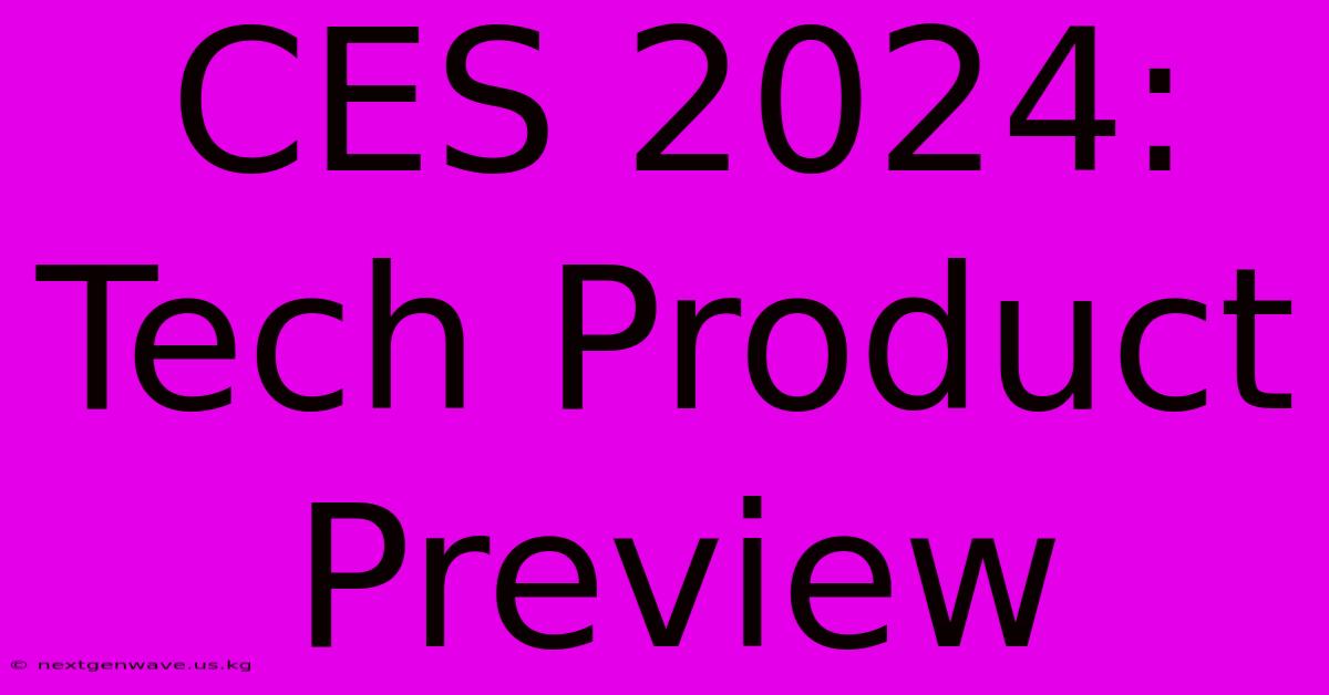 CES 2024: Tech Product Preview