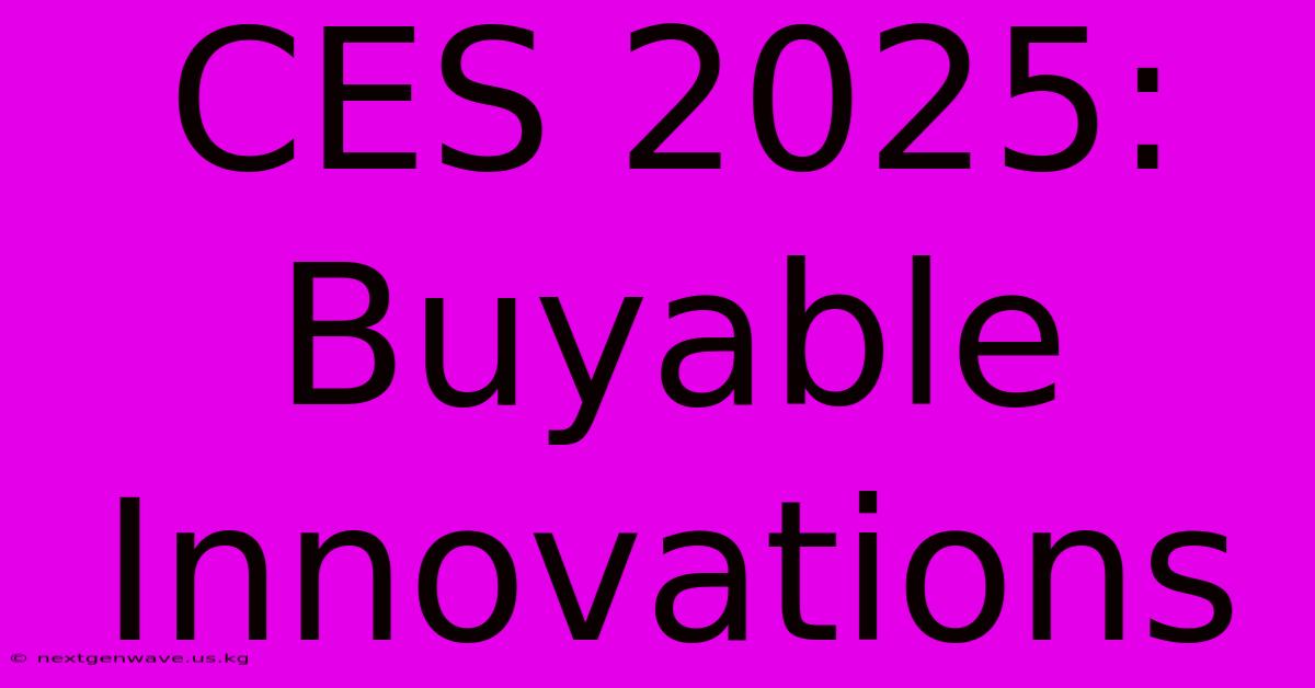 CES 2025:  Buyable Innovations