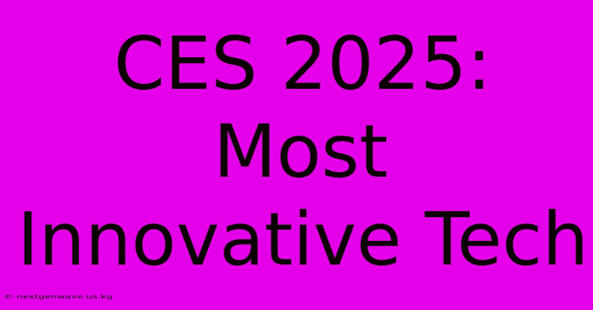 CES 2025: Most Innovative Tech