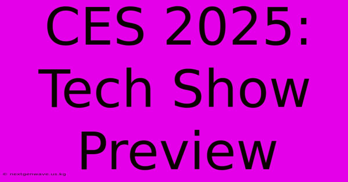 CES 2025: Tech Show Preview