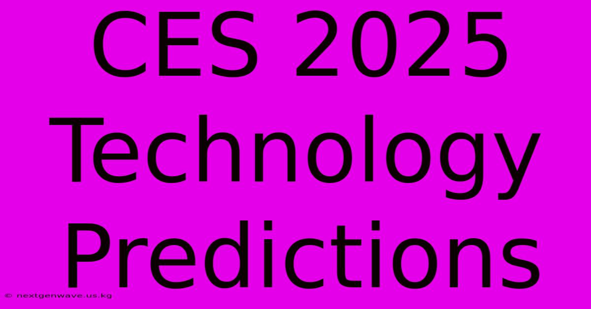 CES 2025 Technology Predictions