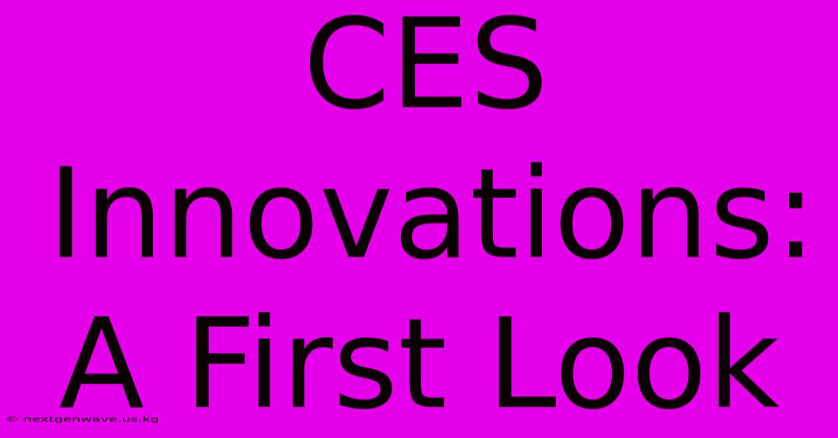 CES Innovations: A First Look