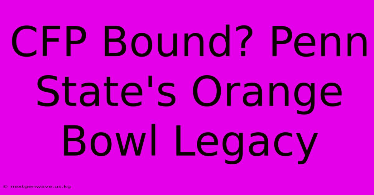 CFP Bound? Penn State's Orange Bowl Legacy