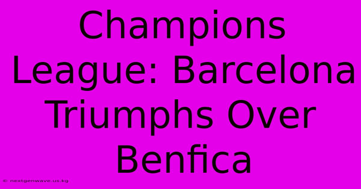 Champions League: Barcelona Triumphs Over Benfica