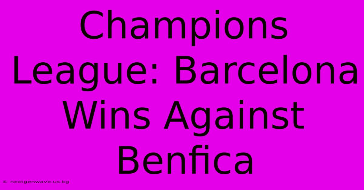 Champions League: Barcelona Wins Against Benfica