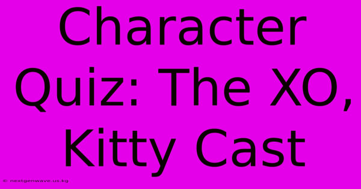 Character Quiz: The XO, Kitty Cast