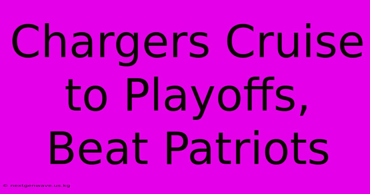 Chargers Cruise To Playoffs, Beat Patriots