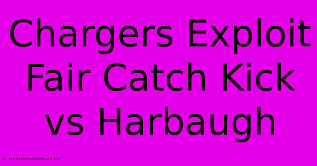 Chargers Exploit Fair Catch Kick Vs Harbaugh