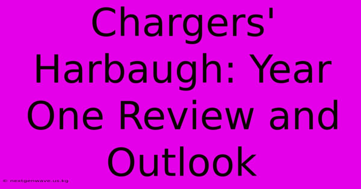 Chargers' Harbaugh: Year One Review And Outlook