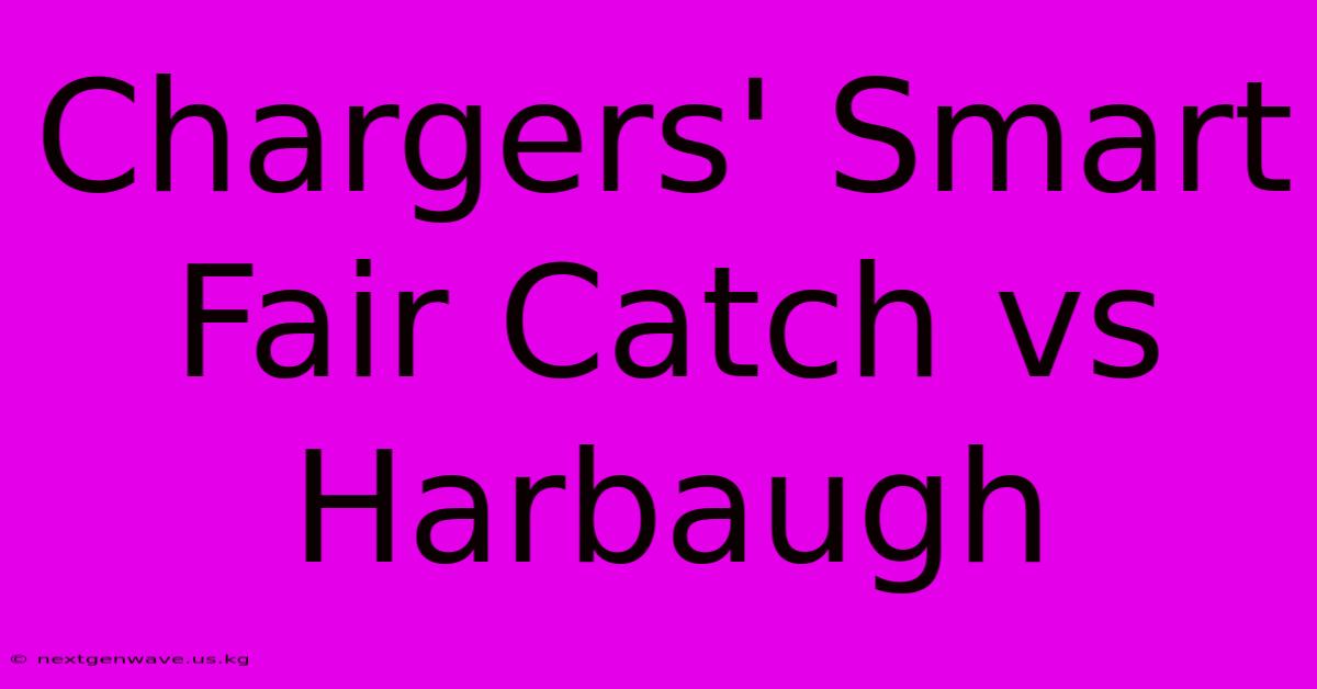 Chargers' Smart Fair Catch Vs Harbaugh