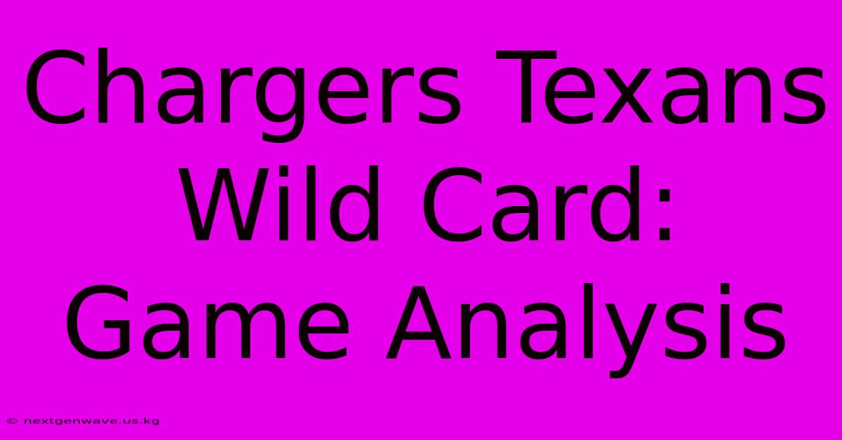 Chargers Texans Wild Card: Game Analysis