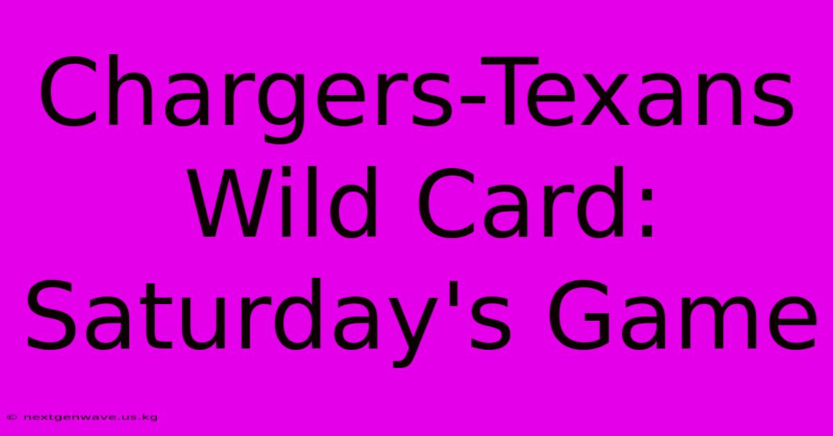 Chargers-Texans Wild Card: Saturday's Game