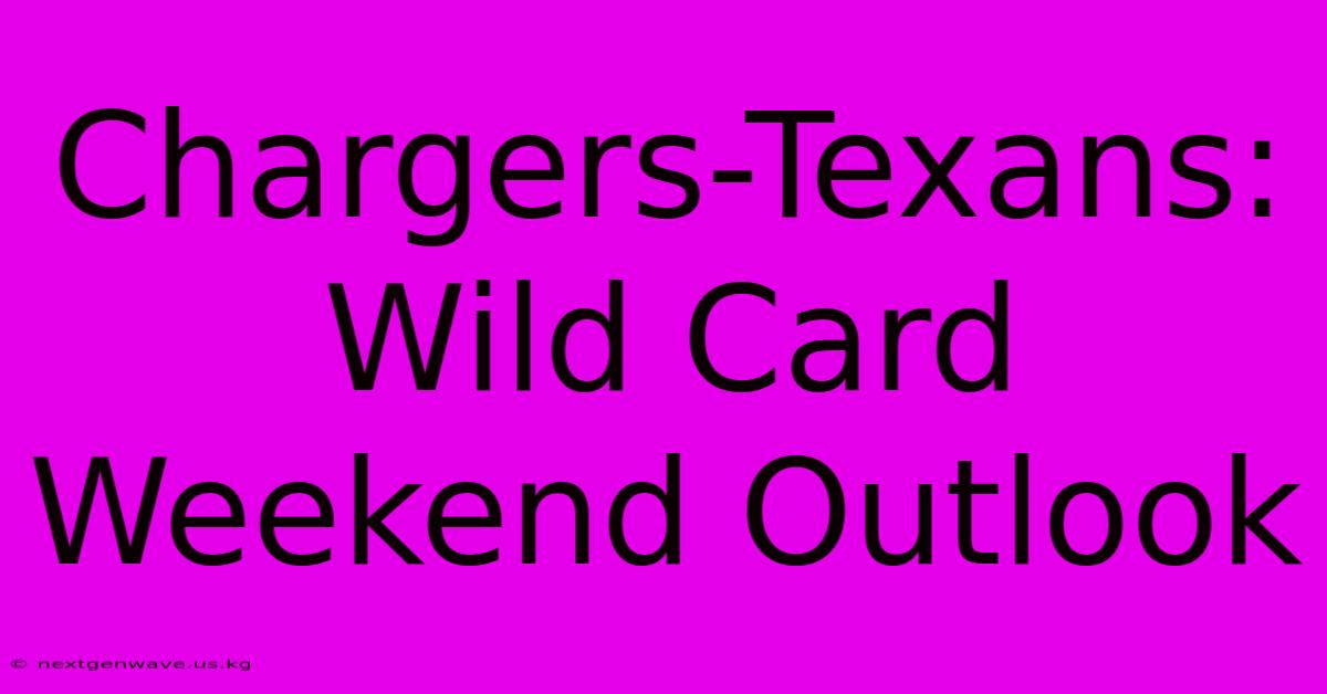 Chargers-Texans: Wild Card Weekend Outlook