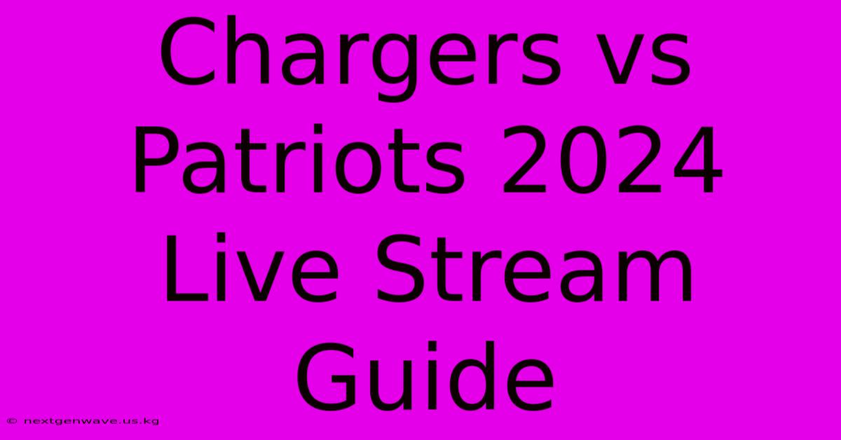 Chargers Vs Patriots 2024 Live Stream Guide