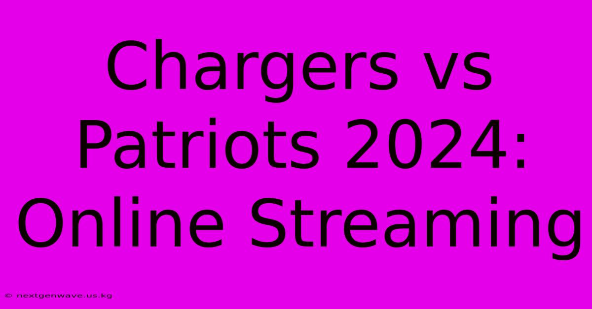 Chargers Vs Patriots 2024: Online Streaming